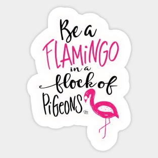 Be a Flamingo in a Flock of Pigeons Sticker